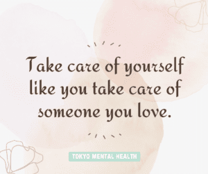 Take care of yourself like you take care of someone you love.
