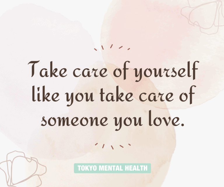 Take care of yourself like you take care of someone you love.