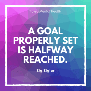 "A goal properly set is halfway reached." - Zig Ziglar